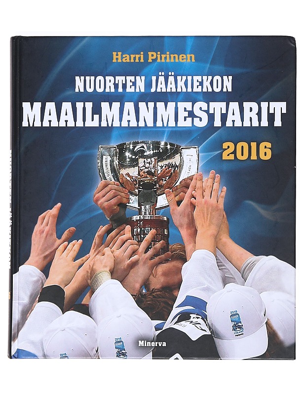 Nuorten jääkiekon maailmanmestarit 2016 - Harri Pirinen - Tietokirjat ja oppaat - 10105525589 - 0