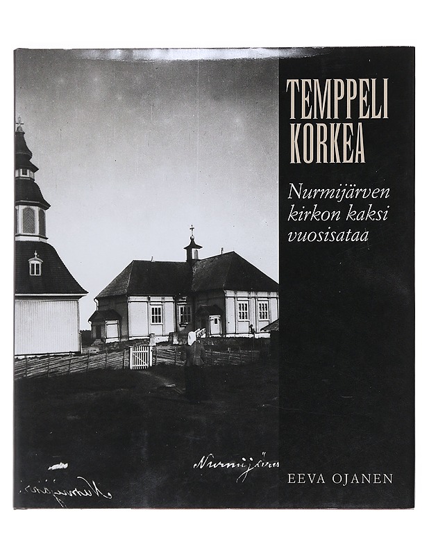 Temppeli korkea : Nurmijärven kirkon kaksi vuosisataa - Ojanen, Eeva - Historiakirjat - 10105525714 - 0