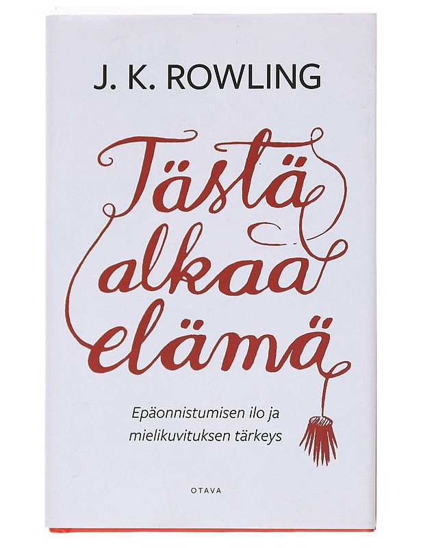 Tästä alkaa elämä : epäonnistumisen ilo ja mielikuvituksen tärkeys - Rowling, J. K. - Tietokirjat ja oppaat - 10105525717 - 0