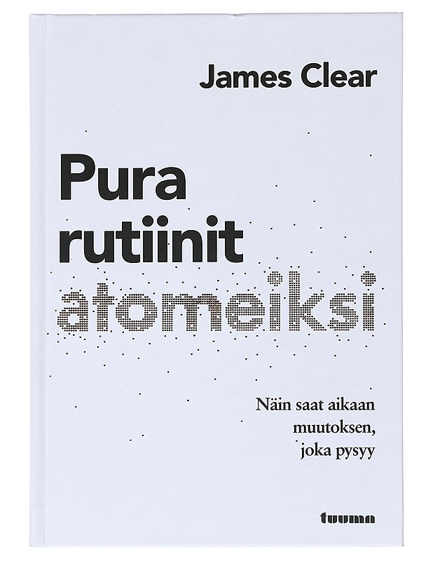 Pura rutiinit atomeiksi : näin saat aikaan muutoksen, joka pysyy - Clear, James - Tietokirjat ja oppaat - 10105525727 - 0