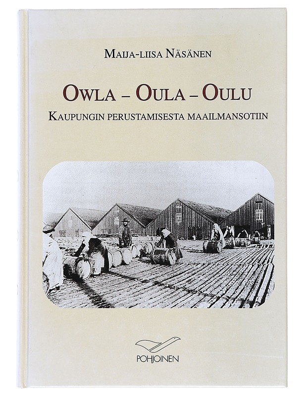 Owla - Oula - Oulu : kaupungin perustamisesta maailmansotiin - Maija-Liisa Näsänen - Historiakirjat - 10105525748 - 0