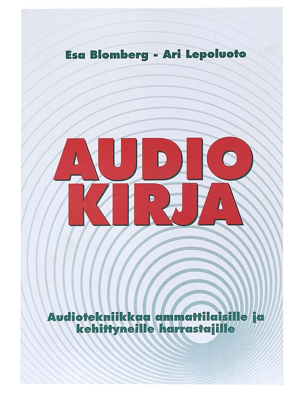 Audiokirja : audiotekniikkaa ammattilaisille ja kehittyneille harrastajille - Blomberg, Esa - Tietokirjat ja oppaat - 10105525752 - 0