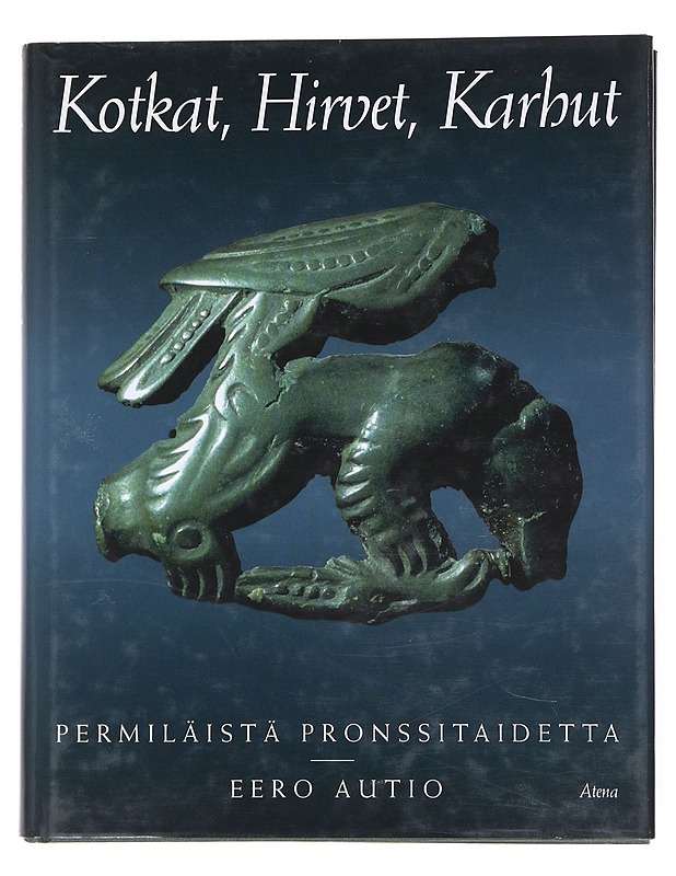 Kotkat, hirvet, karhut Permiläistä Pronssitaidetta - Autio , Eero  - Historiakirjat - 10105525766 - 0