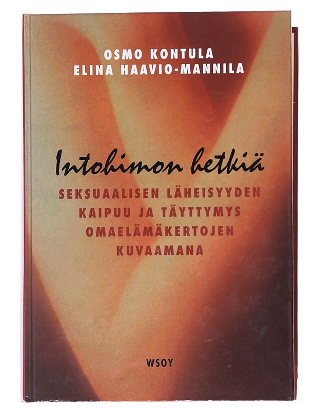 Intohimon hetkiä : seksuaalisen läheisyyden kaipuu ja täyttymys omaelämäkertojen kuvaamana - Kontula, Osmo - Tietokirjat ja oppaat - 10105525895 - 0