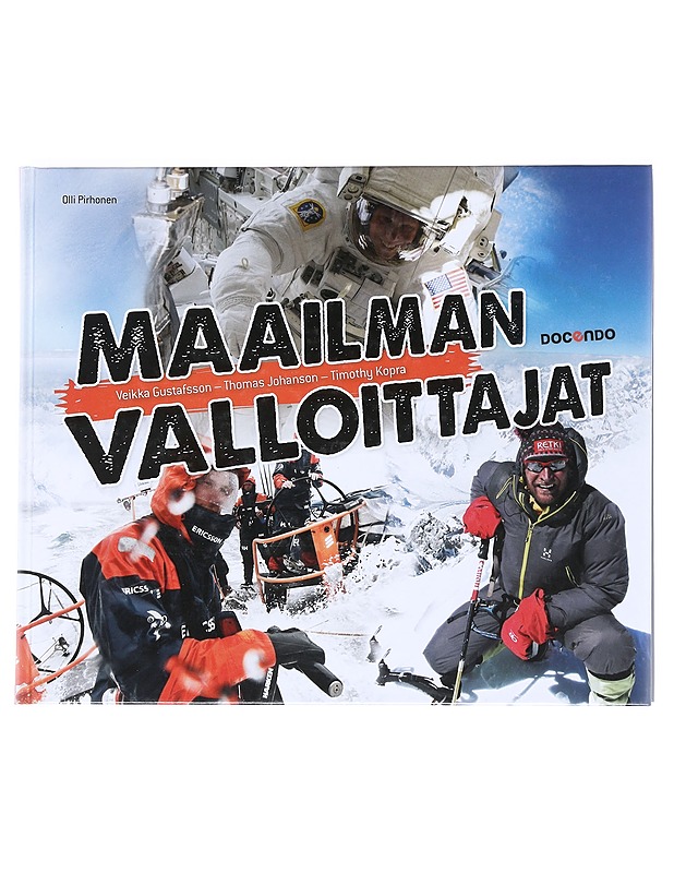 Maailman valloittajat : Veikka Gustafsson, Thomas Johanson, Timothy Kopra - Pirhonen, Olli - Elämäkerrat ja muistelmat - 10105525908 - 0