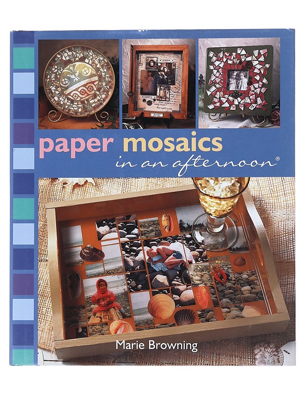 Paper mosaics in an afternoon - Marie Browning - Tietokirjat ja oppaat - 10105526043 - 0