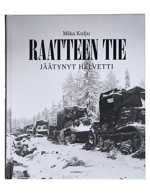 Raatteen tie : jäätynyt helvetti - Mika Kulju - Historiakirjat - 10105526084 - 0
