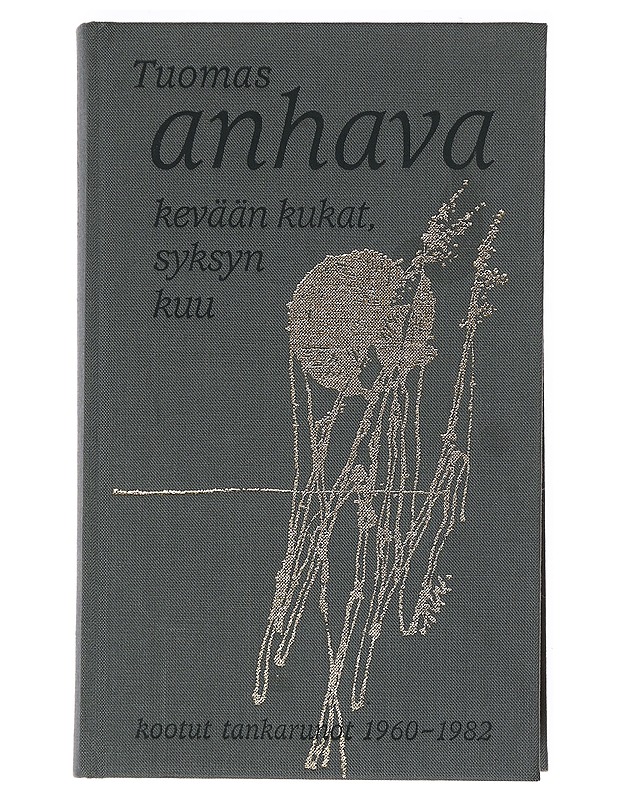 Kevään kukat, syksyn kuu : kootut tankarunot 1960-1982 - Anhava, Tuomas - Runot ja näytelmät - 10105526123 - 0