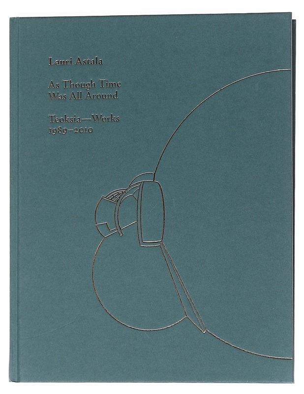 As though time was all around, teoksia- works 1989-2010 - Lauri Astala - Taide- ja kulttuurikirjat - 10105526142 - 0