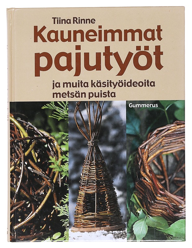 Kauneimmat pajutyöt ja muita käsityöideoita metsän puista - Tiina Rinne - Tietokirjat ja oppaat - 10105526163 - 0