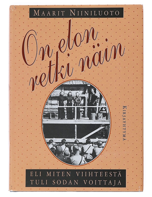 On elon retki näin, eli, Miten viihteestä tuli sodan voittaja : viihdytyskiertueita, kotirintaman kulttuuria ja Saksan suhteita vuosina 1939-45 - Maarit Niiniluoto - Historiakirjat - 10105526172 - 0