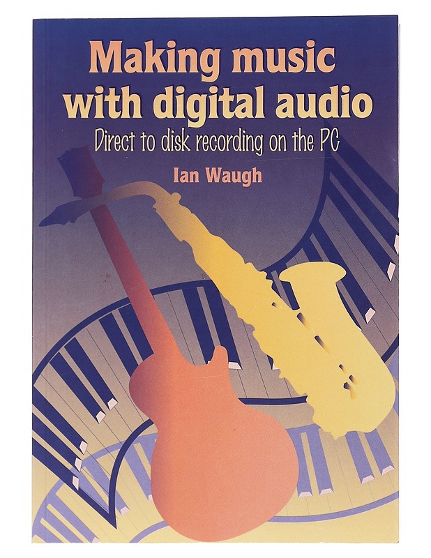 Making music with digital audio : direct to disk recording on the PC - Ian Waugh - Tietokirjat ja oppaat - 10105526208 - 0