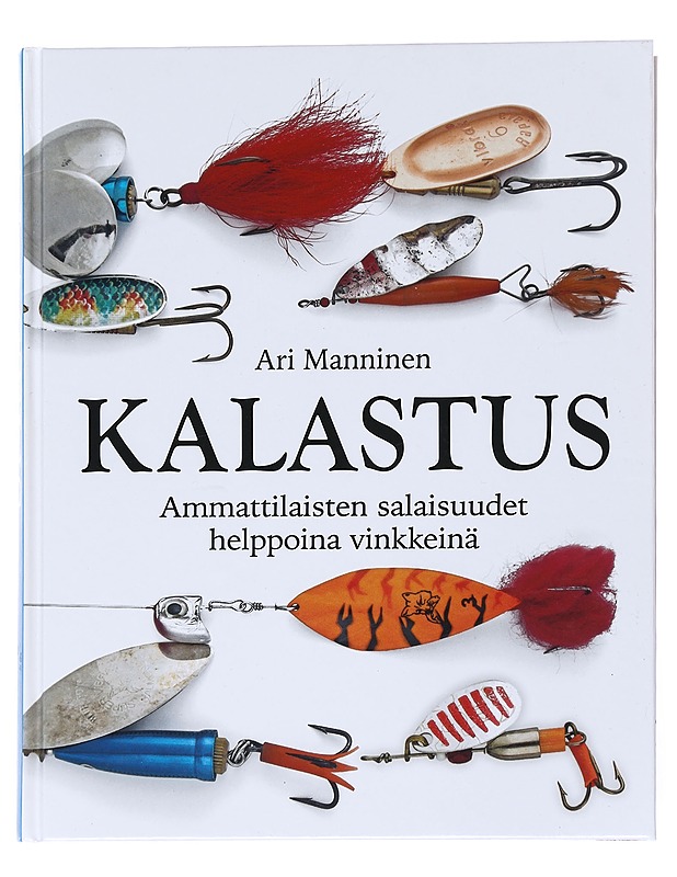 Kalastus : Ammattilaisten salaisuudet helppoina vinkkeinä - Ari Manninen - Harrastekirjat - 10105526211 - 0