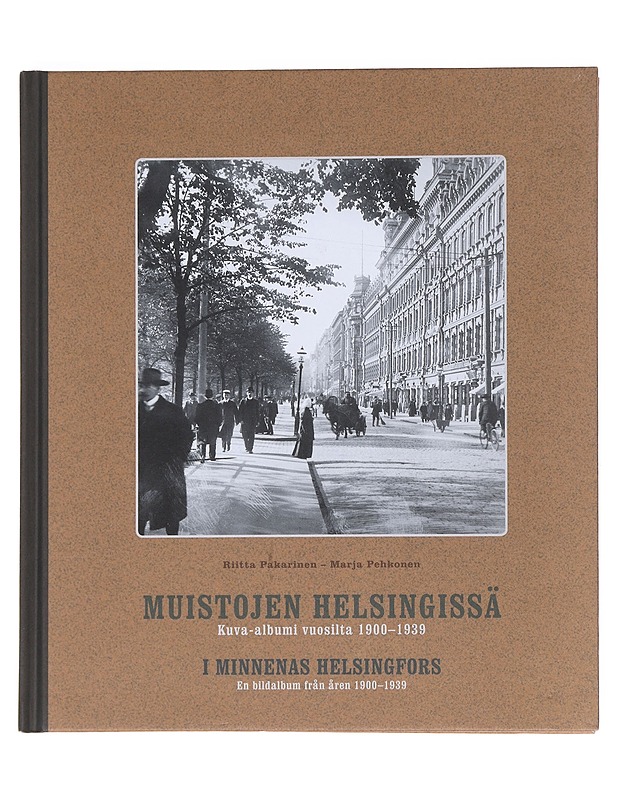 Muistojen Helsingissä : kuva-albumi vuosilta 1900-1939 = I minnenas Helsingfors : en bildalbum från åren 1900-1939 - Pakarinen, Riitta - Historiakirjat - 10105526228 - 0