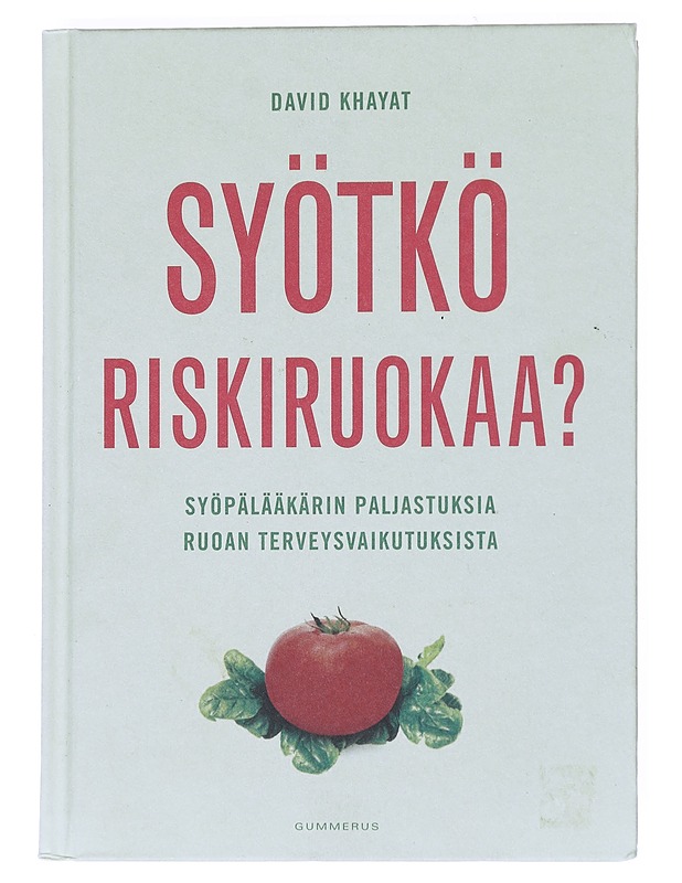 Syötkö riskiruokaa? : syöpälääkärin paljastuksia ruoan terveysvaikutuksista - Khayat, David - Ruokakirjat - 10105526251 - 0
