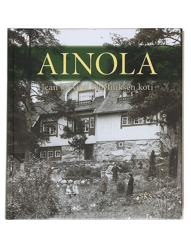 Ainola : Jean ja Aino Sibeliuksen koti - Suvikumpu, Liisa - Elämäkerrat ja muistelmat - 10105526277 - 0