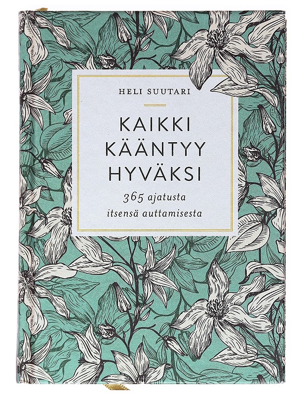 Kaikki kääntyy hyväksi : 365 ajatusta itsensä auttamisesta - Heli Suutari - Tietokirjat ja oppaat - 10105526303 - 0