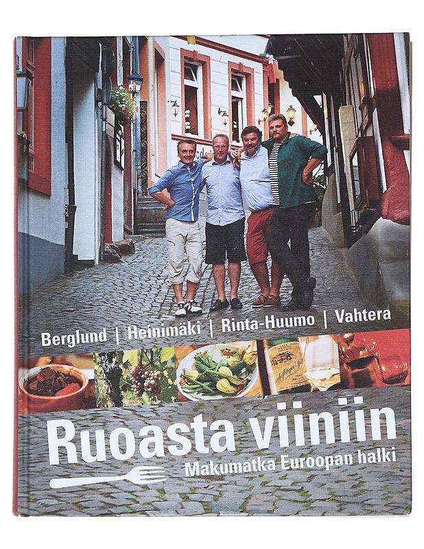 Ruoasta viiniin : makumatka Euroopan halki - Berglund, Juha - Ruokakirjat - 10105526322 - 0