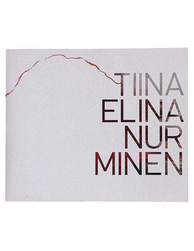 Tiina Elina Nurminen  maalauksia  2007-2009 - Nurminen, Tiina Elina - Tietokirjat ja oppaat - 10105526334 - 0