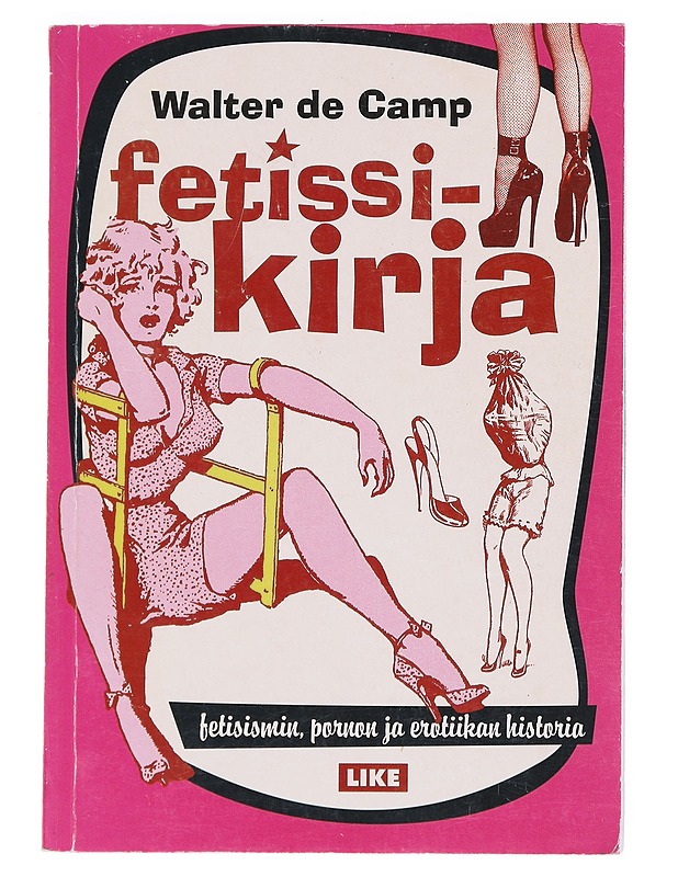 Fetissikirja : fetisismin, pornon ja erotiikan historia - Walter de Camp - Historiakirjat - 10105526358 - 0
