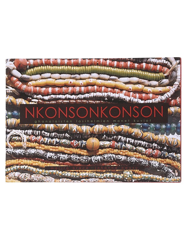 Nkonsonkonson : ghanalaisten lasihelmien monet kuviot - Brace, Marita - Tietokirjat ja oppaat - 10105526364 - 0
