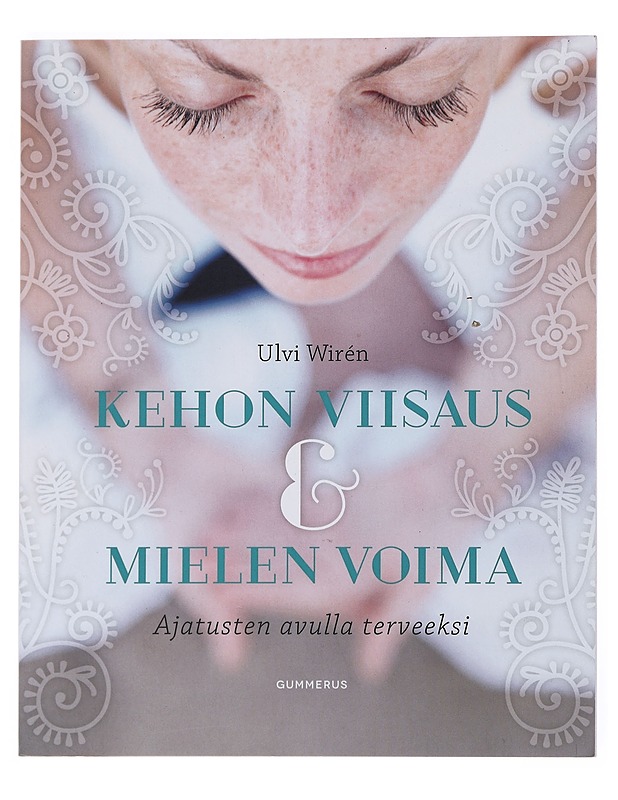 Kehon viisaus & mielen voima : ajatusten avulla terveeksi - Ulvi Wirén - Hyvinvointikirjat - 10105526426 - 0