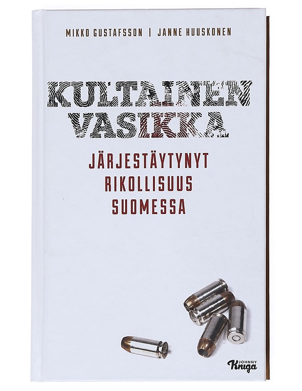 Kultainen vasikka : järjestäytynyt rikollisuus Suomessa - Gustafsson, Mikko - Tietokirjat ja oppaat - 10105526429 - 0