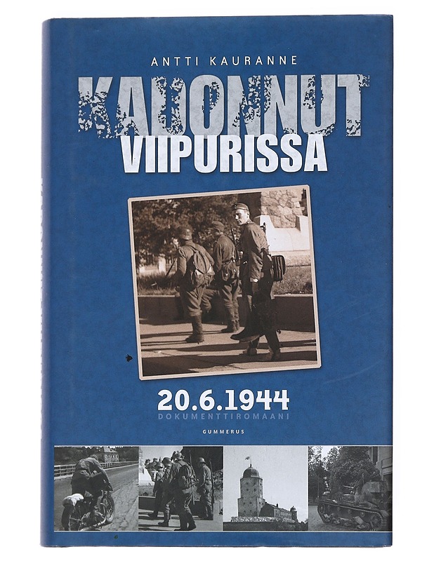 Kadonnut Viipurissa 20.6.1944 : dokumenttiromaani - Antti Kauranne - Romaanit ja novellit - 10105526512 - 0