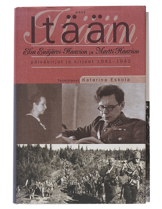 Itään : Elsa Enäjärvi-Haavion ja Martti Haavion päiväkirjat ja kirjeet 1941-1942 - Enäjärvi-Haavio, Elsa - Elämäkerrat ja muistelmat - 10105526555 - 0