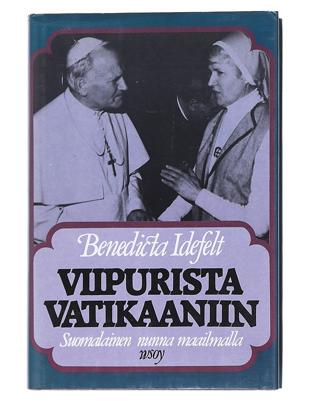 Viipurista Vatikaaniin : suomalainen nunna maailmalla - Benedicta Idefelt - Elämäkerrat ja muistelmat - 10105526671 - 0