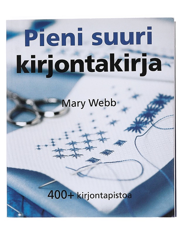 Pieni suuri kirjontakirja : 400+ kirjontapistoa - Webb, Mary - Tietokirjat ja oppaat - 10105526763 - 0