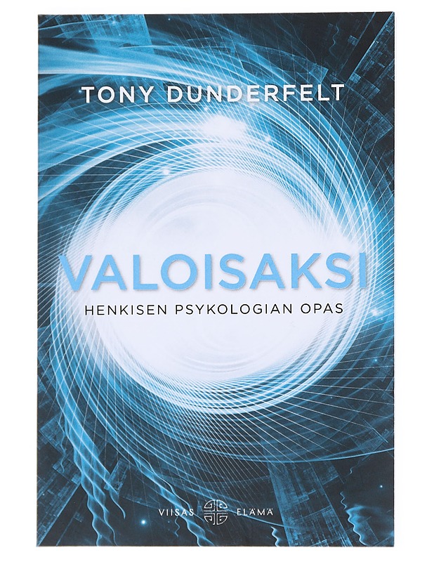 Valoisaksi : henkisen psykologian opas - Tony Dunderfelt - Tietokirjat ja oppaat - 10105526765 - 0