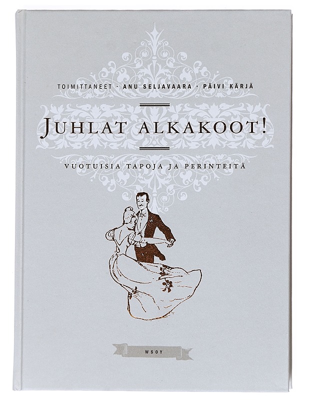 Juhlat alkakoot! : vuotuisia tapoja ja perinteitä - Seljavaara, Anu - Tietokirjat ja oppaat - 10105526766 - 0