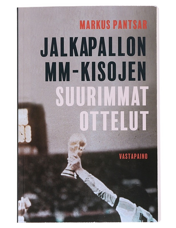 Jalkapallon MM-kisojen suurimmat ottelut - Markus Pantsar - Historiakirjat - 10105526937 - 0