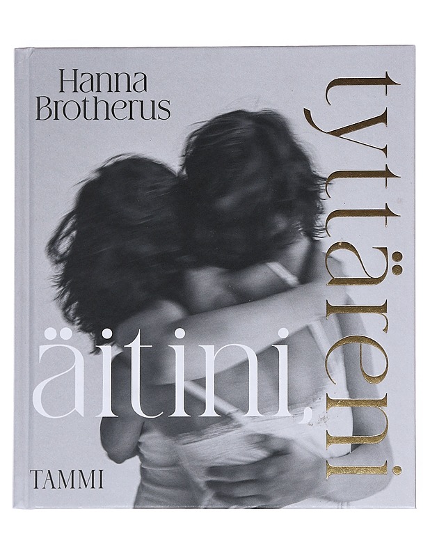 Äitini, tyttäreni - Brotherus, Hanna - Kirja lahjaksi - 10105526956 - 0