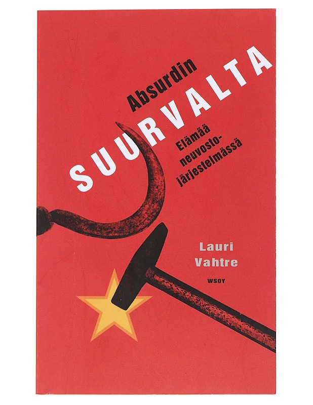 Absurdin suurvalta : elämää neuvostojärjestelmässä - Vahtre, Lauri - Historiakirjat - 10105526955 - 0