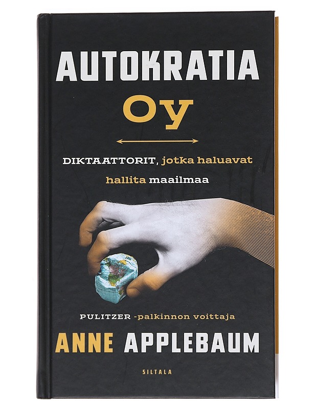 Autokratia Oy : diktaattorit, jotka haluavat hallita maailmaa - Applebaum, Anne - Elämäkerrat ja muistelmat - 10105527018 - 0