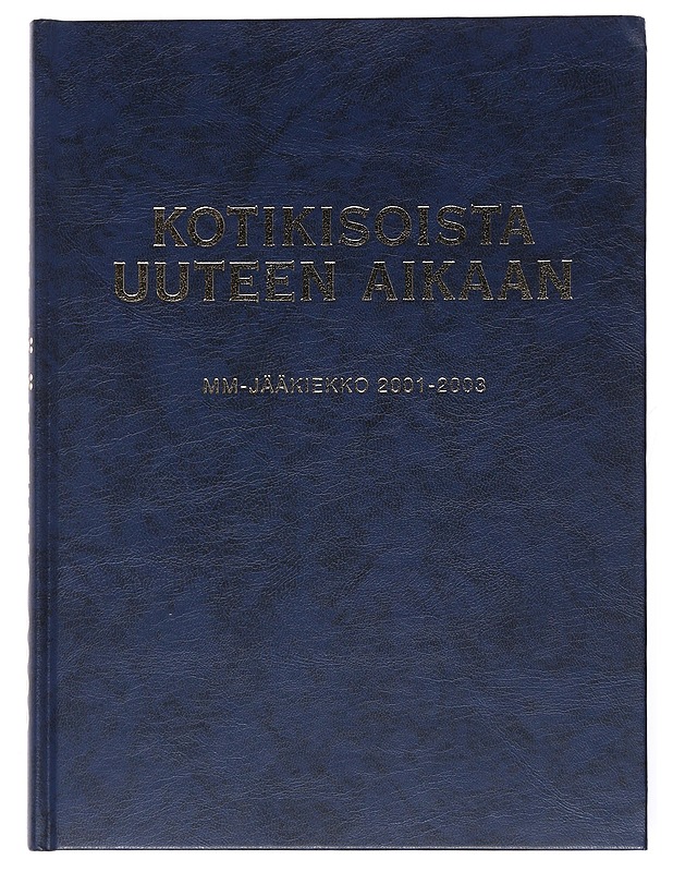 Kotikisoista uuteen aikaan : MM-jääkiekko 2001-2003 - Itälä, Sakari - Harrastekirjat - 10105527142 - 0
