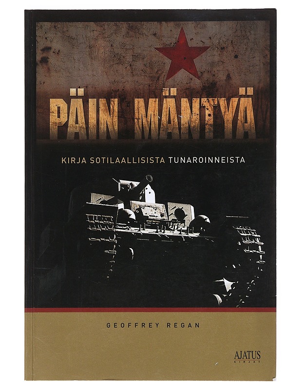 Päin mäntyä : kirja sotilaallisista tunaroinneista - Regan, Geoffrey - Historiakirjat - 10105527219 - 0