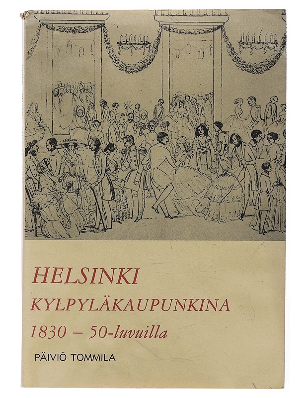 Helsinki kylpyläkaupunkina 1830-50-luvuilla- Paiviö Tommila - Historiakirjat - 10105527234 - 0