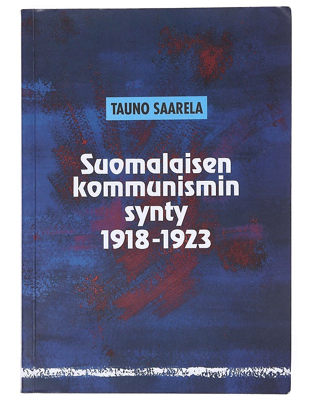 Suomalaisen kommunismin synty 1918-1923 - Tauno Saarela - Historiakirjat - 10105527259 - 0
