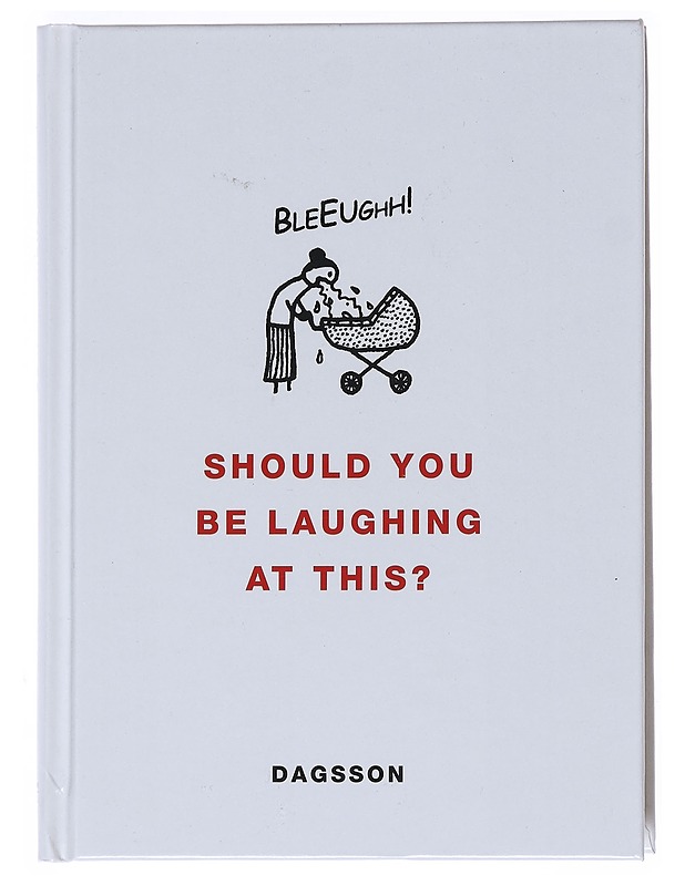 Should you be laughing at this? - Hugleikur Dagsson - Sarjakuvat - 10105527287 - 0