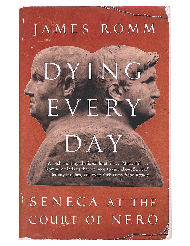 Dying every day : Seneca at the court of Nero - James Romm - Elämäkerrat ja muistelmat - 10105527299 - 0