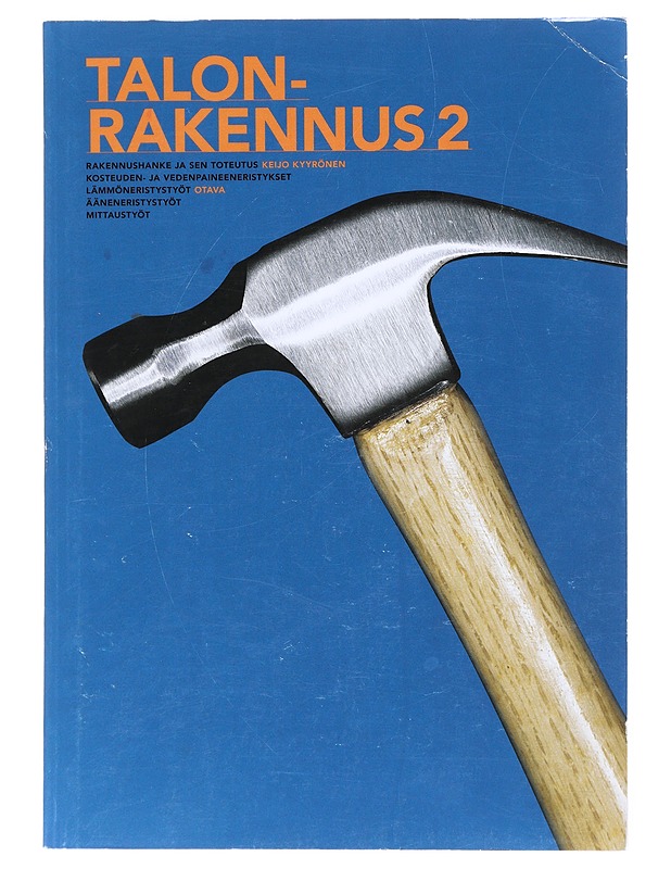 Talonrakennus. 2, Rakennushanke ja sen toteutus, kosteuden- ja vedenpaineeneristykset, lämmöneristystyöt, ääneneristystyöt, mittaustyöt - Kyyrönen, Keijo - Tietokirjat ja oppaat - 10105527345 - 0