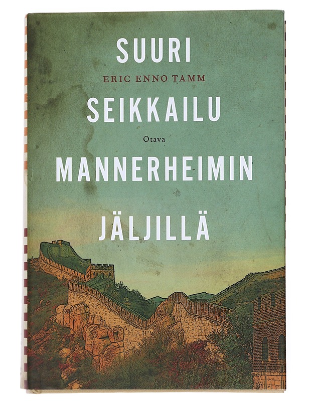 Suuri seikkailu Mannerheimin jäljillä : kertomus vakoilusta, Silkkitiestä ja uuden Kiinan noususta - Tamm, Eric Enno - Elämäkerrat ja muistelmat - 10105527478 - 0