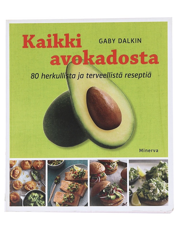 Kaikki avokadosta : 80 herkullista ja terveellistä reseptiä - Dalkin, Gaby - Ruokakirjat - 10105527525 - 0