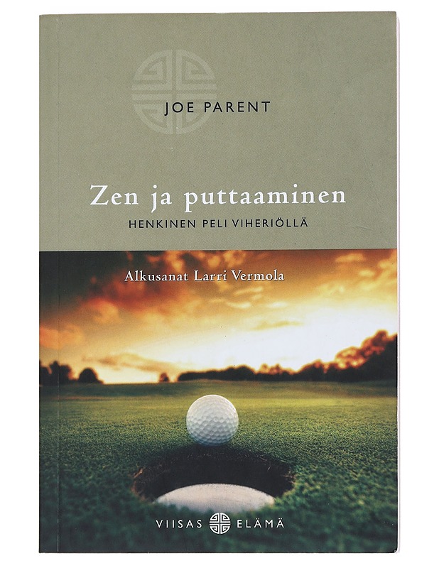 Zen ja puttaaminen : henkinen peli viheriöllä - Parent, Joe - Tietokirjat ja oppaat - 10105527557 - 0