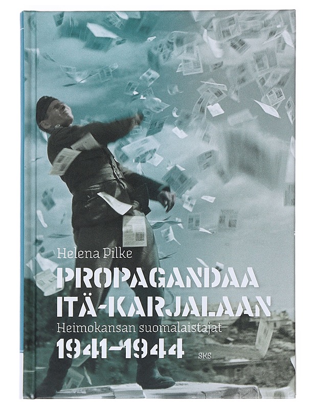Propagandaa Itä-Karjalaan : heimokansan suomalaistajat 1941-1944 - Helena Pilke - Historiakirjat - 10105527583 - 0