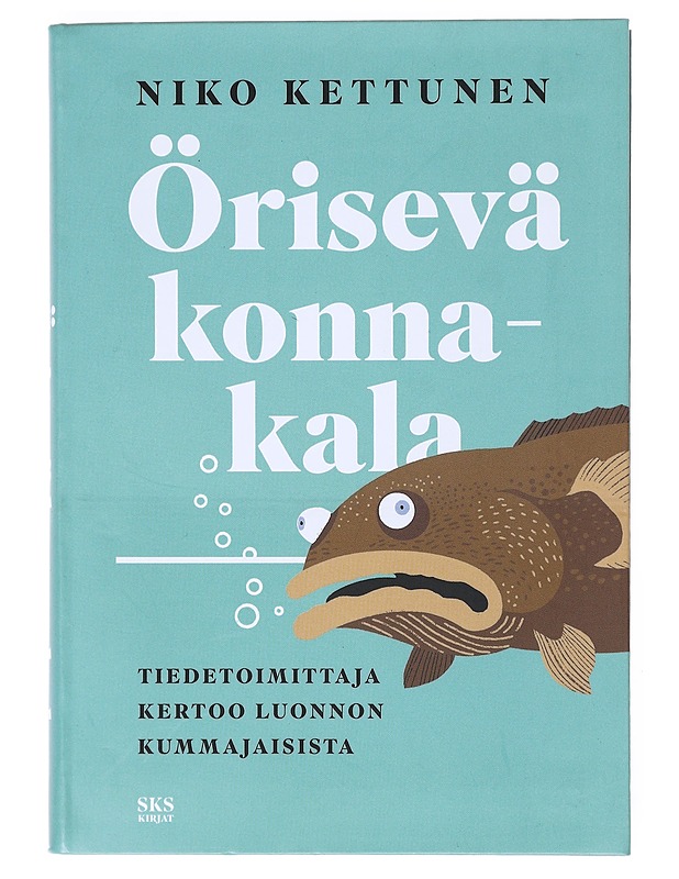 Örisevä konnakala : tiedetoimittaja kertoo luonnon kummajaisista - Niko Kettunen - Tietokirjat ja oppaat - 10105527598 - 0
