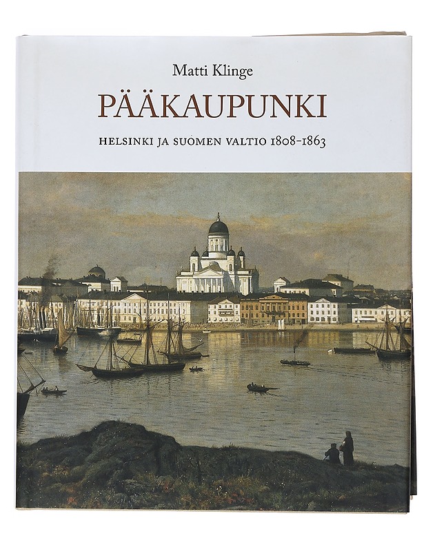 Pääkaupunki : Helsinki ja Suomen valtio 1808-1863 - Matti Klinge - Historiakirjat - 10105527623 - 0